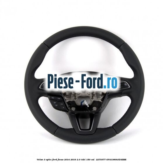 Volan 3 spite Ford Focus 2014-2018 2.0 TDCi 150 cai  #ED3D4CB252