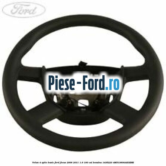 Volan 4 spite basic Ford Focus 2008-2011 1.6 100 cai benzina #296F515124