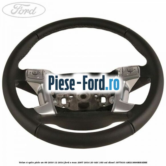 Volan 4 spite piele an 06/2010-12/2014 Ford S-Max 2007-2014 2.0 TDCi 163 cai #09C21D0EE2