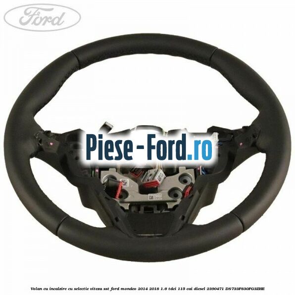 Volan cu incalzire cu selectie viteza SST Ford Mondeo 2014-2018 1.6 TDCi 115 cai diesel #FDA4A2EF79
