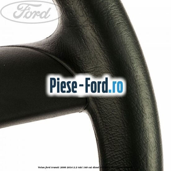 Volan Ford Transit 2006-2014 2.2 TDCi 140 cai diesel #1B948FBE23