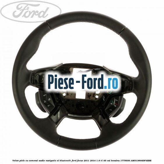 Volan piele, cu comenzi audio, navigatie si bluetooth Ford Focus 2011-2014 1.6 Ti 85 cai benzina