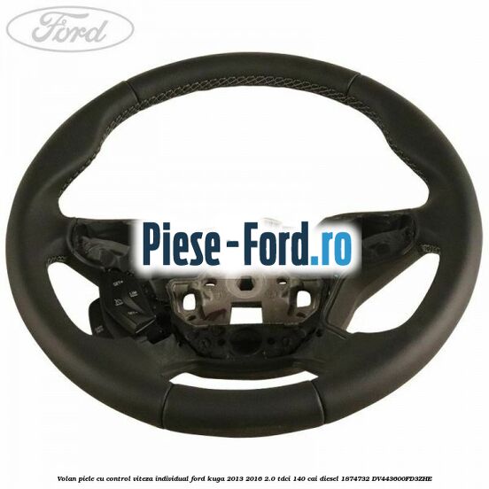 Volan piele, cu control viteza, Individual Ford Kuga 2013-2016 2.0 TDCi 140 cai diesel