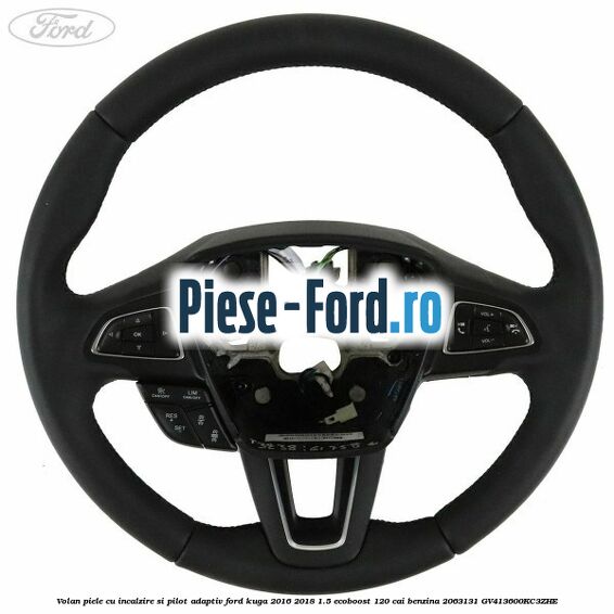 Volan piele, cu incalzire si pilot adaptiv Ford Kuga 2016-2018 1.5 EcoBoost 120 cai benzina #26E465CABE