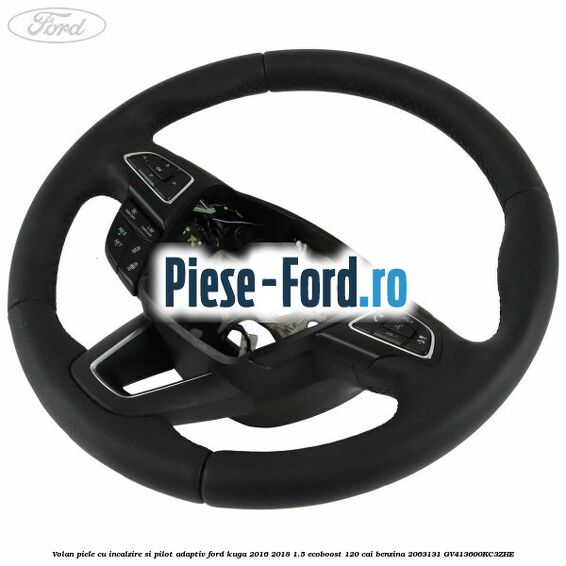 Volan piele, cu incalzire si pilot adaptiv Ford Kuga 2016-2018 1.5 EcoBoost 120 cai benzina #26E465CABE