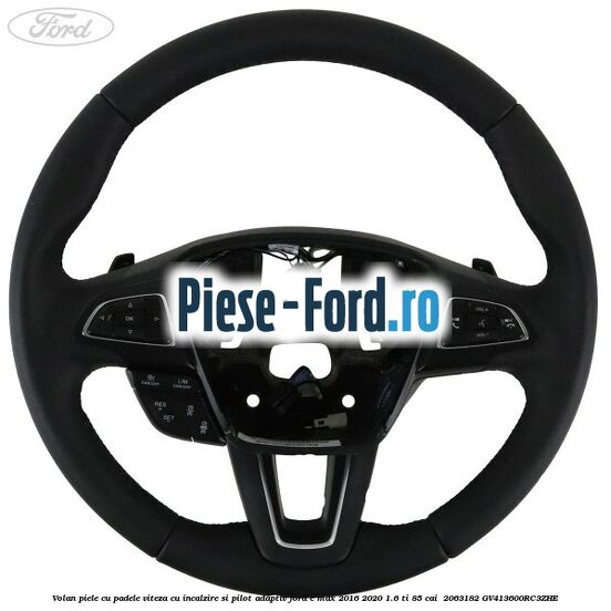 Volan piele, cu padele viteza, cu incalzire si pilot adaptiv Ford C-Max 2016-2020 1.6 Ti 85 cai  #86F6E4CEF4