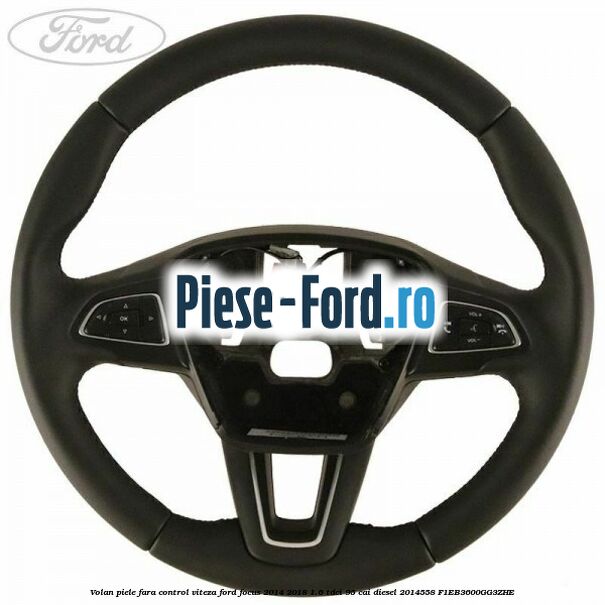 Volan piele, fara control viteza Ford Focus 2014-2018 1.6 TDCi 95 cai diesel