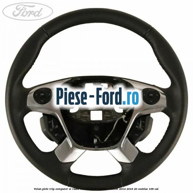 Volan piele trip computer si radio control Ford Tourneo Custom 2014-2018 2.0 EcoBlue 105 cai 