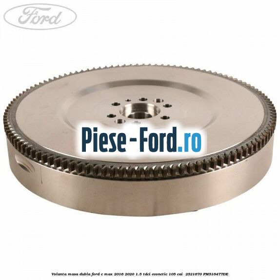 Volanta masa dubla Ford C-Max 2016-2020 1.5 TDCi ECOnetic 105 cai  #A8700D4582