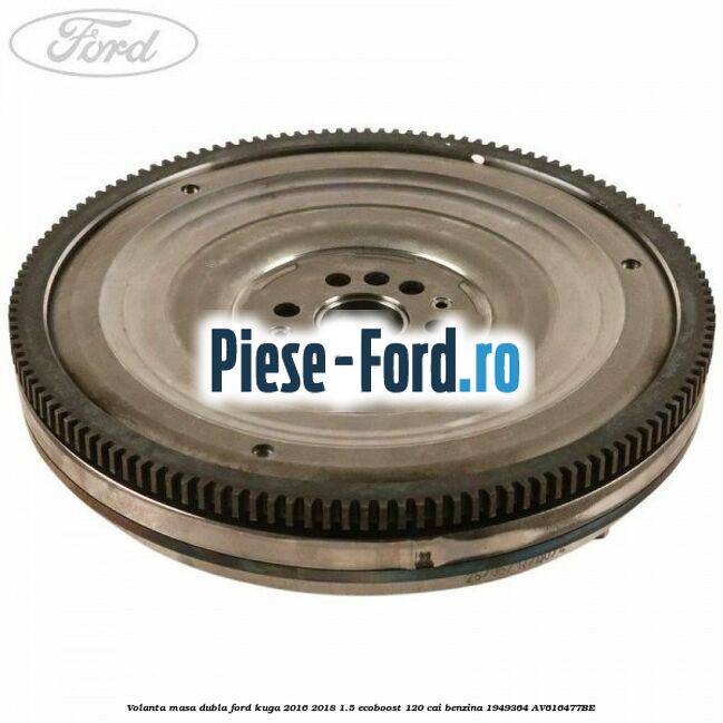 Volanta masa dubla Ford Kuga 2016-2018 1.5 EcoBoost 120 cai benzina #DC760E69DE