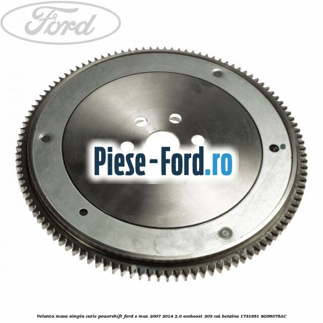 Volanta masa simpla, cutie powershift Ford S-Max 2007-2014 2.0 EcoBoost 203 cai benzina