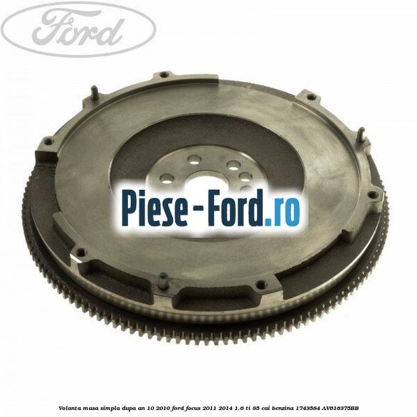 Volanta masa simpla dupa an 10/2010 Ford Focus 2011-2014 1.6 Ti 85 cai benzina