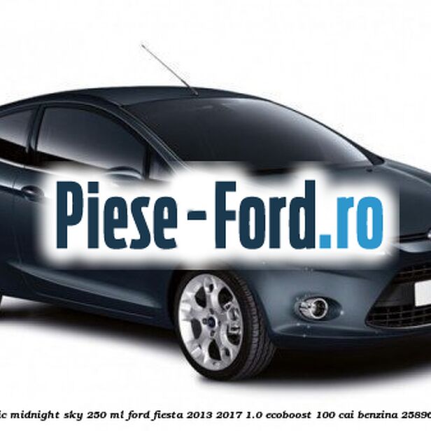 Vopsea bleumarin metalic Midnight Sky, 250 ml Ford Fiesta 2013-2017 1.0 EcoBoost 100 cai benzina