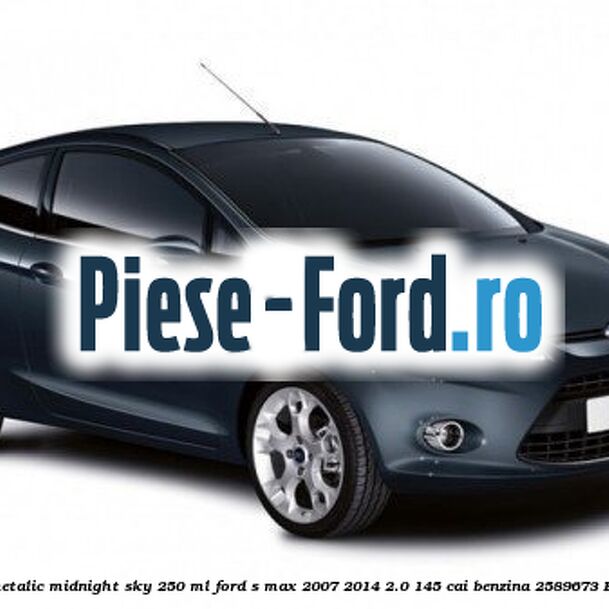Vopsea bleumarin metalic Midnight Sky, 250 ml Ford S-Max 2007-2014 2.0 145 cai benzina