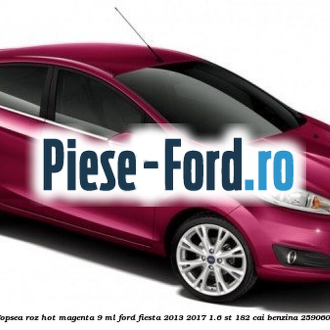 Vopsea roz Hot Magenta, 9 ml Ford Fiesta 2013-2017 1.6 ST 182 cai benzina