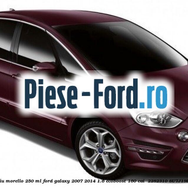 Vopsea visiniu Morello, 250 ml Ford Galaxy 2007-2014 1.6 EcoBoost 160 cai  #EEC5740F6B