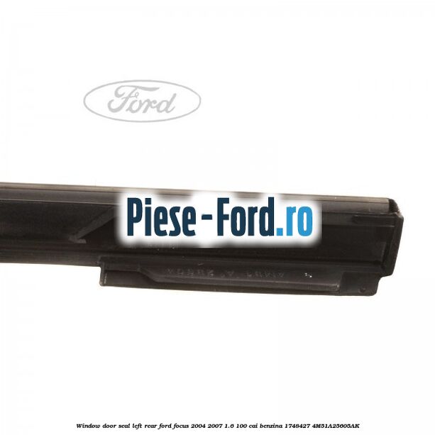 Window door seal left rear Ford Focus 2004-2007 1.6 100 cai benzina #FF716C2713