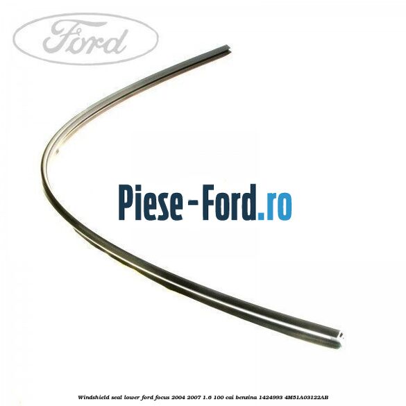 Windshield seal, lower Ford Focus 2004-2007 1.6 100 cai benzina #C03923A6D3