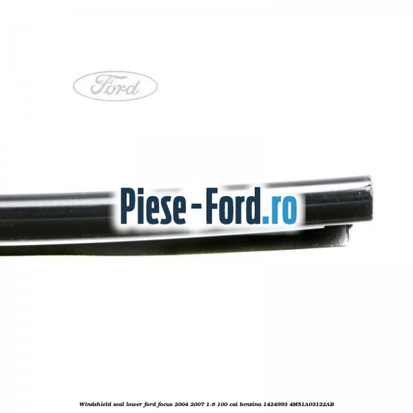 Windshield seal, lower Ford Focus 2004-2007 1.6 100 cai benzina #C03923A6D3