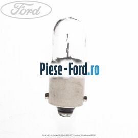Bec 4 W 12 V Ford Original Ford Fiesta 2013-2017 1.0 EcoBoost 100 cai