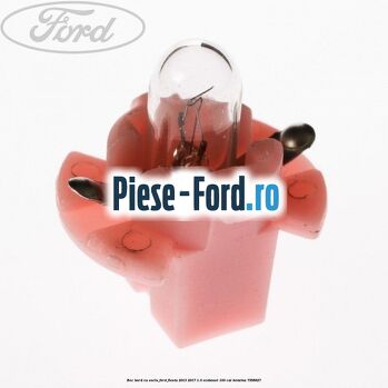 Bec bord cu soclu Ford Fiesta 2013-2017 1.0 EcoBoost 100 cai
