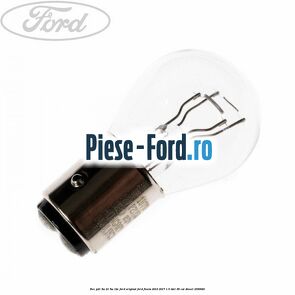 Bec P21/5W 21/5W 12V Ford Original Ford Fiesta 2013-2017 1.5 TDCi 95 cai
