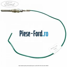 Bujie incandescenta filtru particule DPF Ford Grand C-Max 2011-2015 2.0 TDCi 163 cai