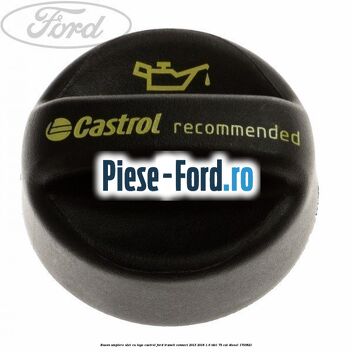 Buson umplere ulei cu logo Castrol Ford Transit Connect 2013-2018 1.6 TDCi 75 cai #FF60B73B8E