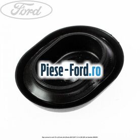Dop caroserie oval 16 cu 22 mm Ford Fiesta 2013-2017 1.6 ST 200 200 cp