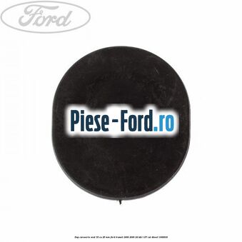 Dop caroserie oval 33 cu 26 mm Ford Transit 2000-2006 2.4 TDCi 137 cai #223D1CD562