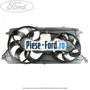 Electroventilator racire motor, dublu anii 03/2009-12/2014 Ford Transit 2006-2014 2.2 TDCi RWD 125 cai #6682BC6A55