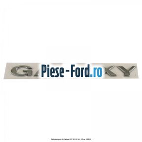 Emblema GALAXY Ford Galaxy 2007-2014 2.0 TDCi 163 cai #75FA000B7F