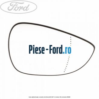 Geam oglinda dreapta cu incalzire Ford Fiesta 2013-2017 1.0 EcoBoost 100 cai