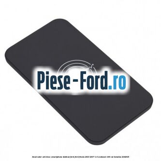 Incarcator wireless smartphone dedicat Ford Ford Fiesta 2013-2017 1.0 EcoBoost 100 cai