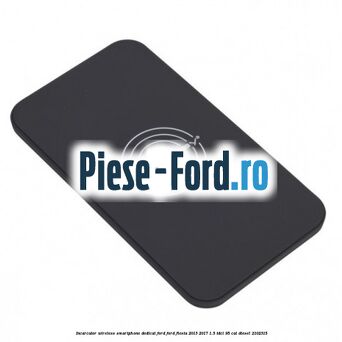 Incarcator wireless smartphone dedicat Ford Ford Fiesta 2013-2017 1.5 TDCi 95 cai