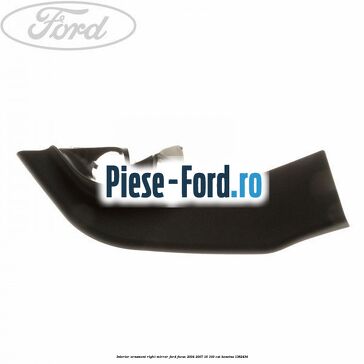 Ornament interior oglinda dreapta Ford Focus 2004-2007 1.6 100 cai #3E42D81939