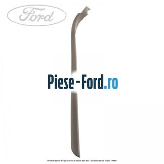 Ornament parbriz dreapta, exterior Ford Fiesta 2013-2017 1.0 EcoBoost 125 cai