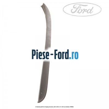 Ornament parbriz dreapta Ford Focus 2011-2014 1.6 Ti 105 cai