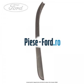 Ornament parbriz stanga Ford Focus 2014-2018 1.0 EcoBoost 125 cai #C6675819D2