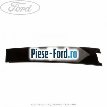 Ornament vertical usa stanga spate Ford Focus 2011-2014 1.6 EcoBoost 150 cai #797FADB86C