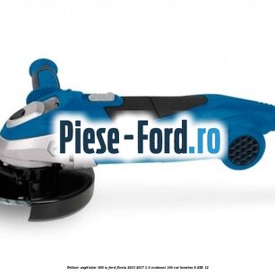 Polizor unghiular 900 W Ford Fiesta 2013-2017 1.0 EcoBoost 100 cai