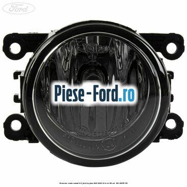Proiector ceata rotund H11 Ford Ka plus 2016-2018 1.2 Ti-VCT 85 cai #29B99765AE