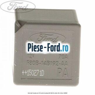 Releu bujii incandescente 70A 4 pini Ford Galaxy 2015-2023 2.0 EcoBlue 190 cai #F0BF85FA8C