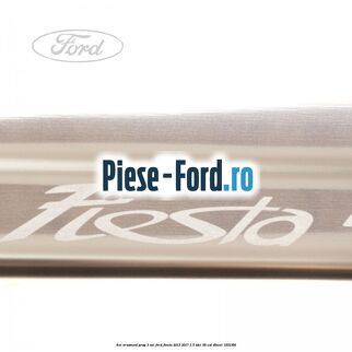 Set ornament prag 3 usi Ford Fiesta 2013-2017 1.5 TDCi 95 cai