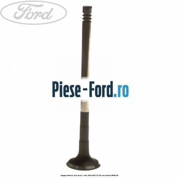 Supapa admisie Ford Focus C-Max 2003-2007 1.8 120 cai #EAABA8FD92