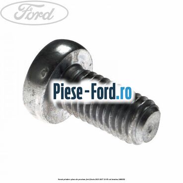 Surub prindere placa de presiune Ford Fiesta 2013-2017 1.0 65 cai #FCAB5DC971