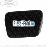 Acoperire pedala frana, ambreiaj Ford Fiesta 2008-2012 1.6 Ti 120 cai benzina