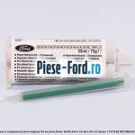 Adeziv 2 componenti Ford original 50 ml Ford Fiesta 2008-2012 1.6 TDCi 90 cai #B72725EB41