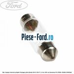Bec iluminare lampa torpedou 12 V 2CP Ford Fiesta 2013-2017 1.6 ST 182 cai benzina