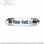 Bec lampa interior plafon xenon Ford Focus 2014-2018 1.0 EcoBoost 125 cai #7D1A30D53E